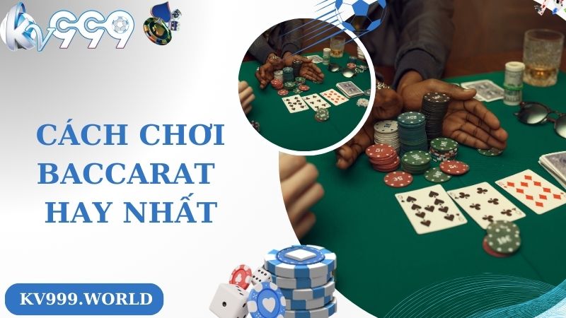 Cách chơi Baccarat hay nhất