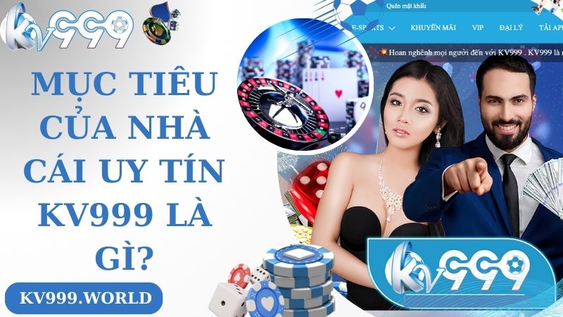 Mục tiêu của nhà cái uy tín KV999 là gì?