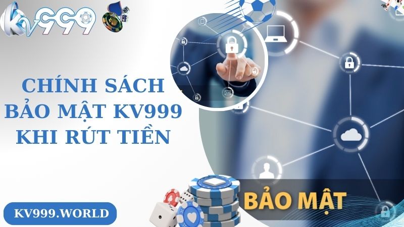 Chính sách bảo mật KV999 khi rút tiền