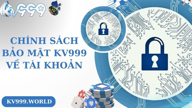 Chính sách và quy định bảo mật KV999 về tài khoản