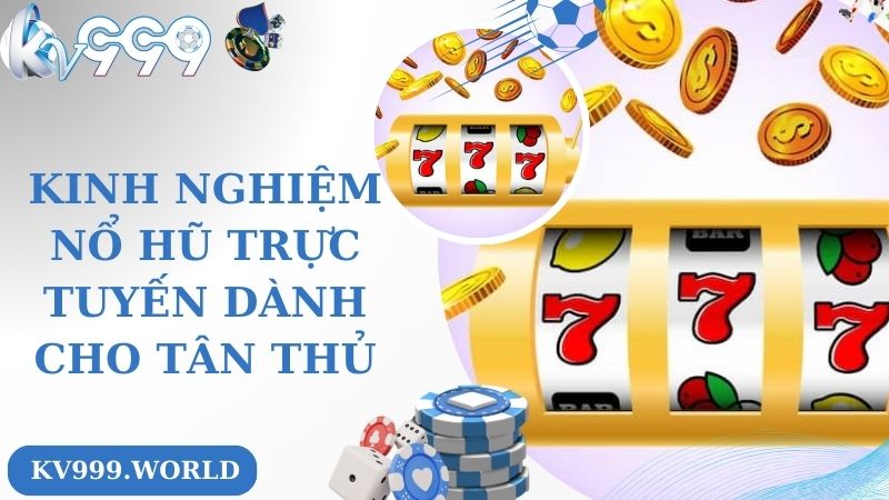 Kinh nghiệm nổ hũ trực tuyến dành cho tân thủ