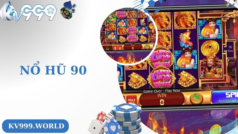 Nổ Hũ 90 - Thiên Đường Giải Trí Số 1 Hiện Nay Với Mức Thưởng Lớn