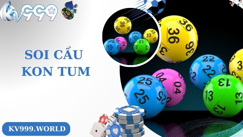 Soi Cầu Kon Tum - Hướng Dẫn Cách Soi Cầu Chuẩn 100% Cực Hay