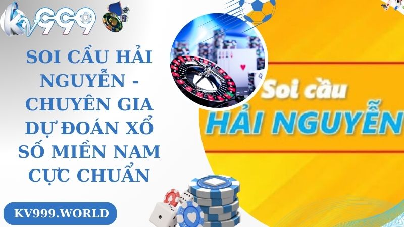 Soi Cầu Hải Nguyễn - Chuyên Gia Dự Đoán Xổ Số Miền Nam Cực Chuẩn