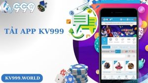 Tải Ap KV999 - Trải Nghiệm Cá Cược Cực Đã Trên Mobile